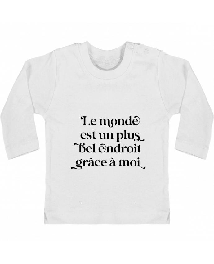 T-shirt bébé Le monde est un plus bel endroit grâce à moi manches longues du designer justsayin