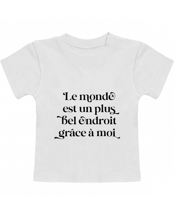 T-shirt bébé Le monde est un plus bel endroit grâce à moi manches courtes du designer justsayin