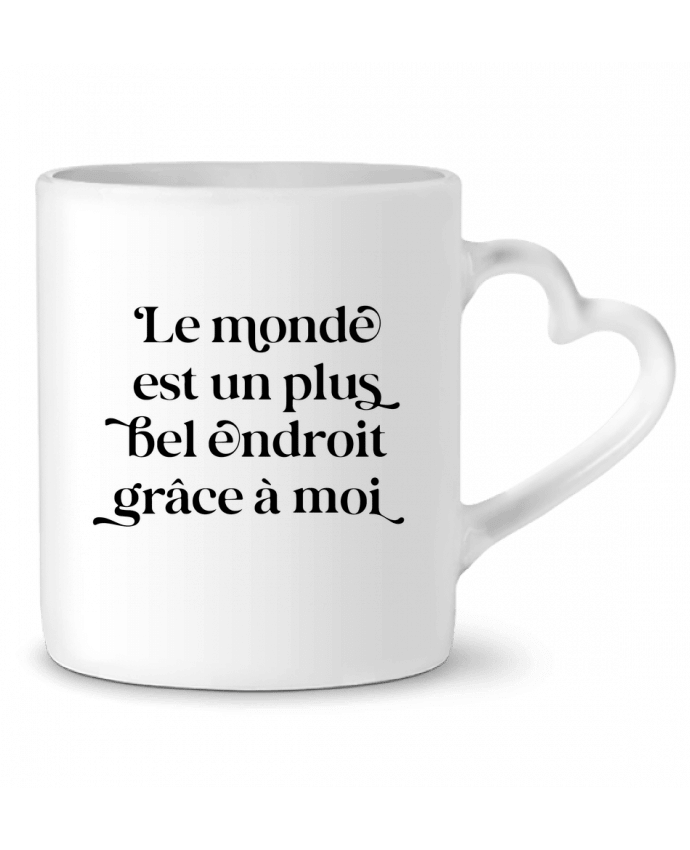 Mug coeur Le monde est un plus bel endroit grâce à moi - blanc par justsayin