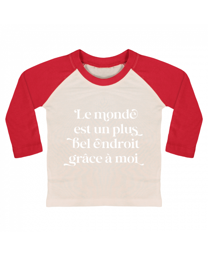 Tee-shirt Bébé Baseball ML Le monde est un plus bel endroit grâce à moi - blanc par justsayin