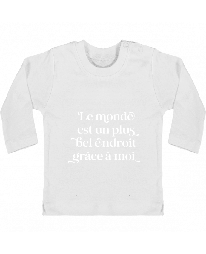 T-shirt bébé Le monde est un plus bel endroit grâce à moi - blanc manches longues du designer justsa