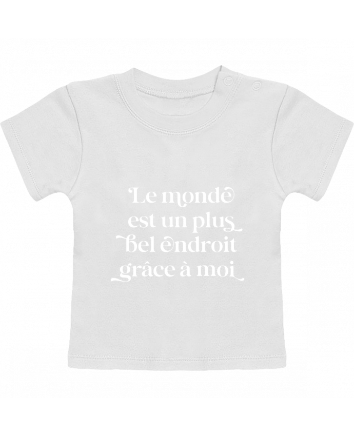 T-shirt bébé Le monde est un plus bel endroit grâce à moi - blanc manches courtes du designer justsa