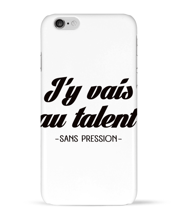 Case 3D iPhone 6 J'y vais au talent.. Sans pression by Freeyourshirt.com