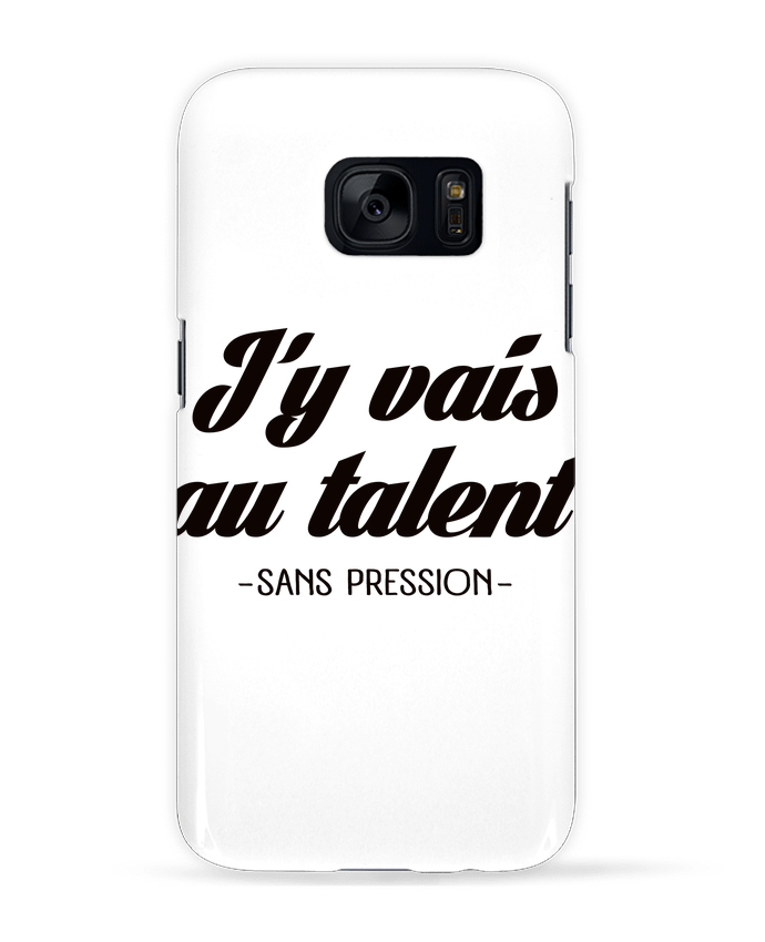 Case 3D Samsung Galaxy S7 J'y vais au talent.. Sans pression by Freeyourshirt.com