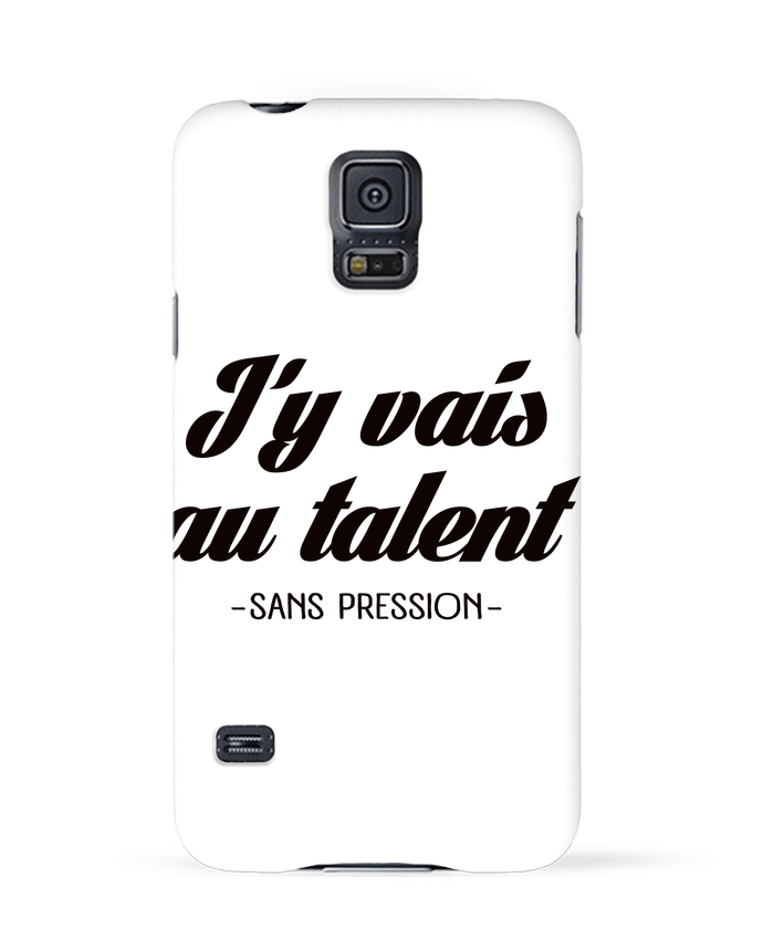 Coque Samsung Galaxy S5 J'y vais au talent.. Sans pression par Freeyourshirt.com