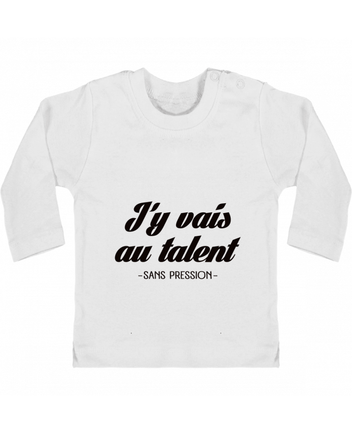 Baby T-shirt with press-studs long sleeve J'y vais au talent.. Sans pression manches longues du designer Freeyourshirt.com