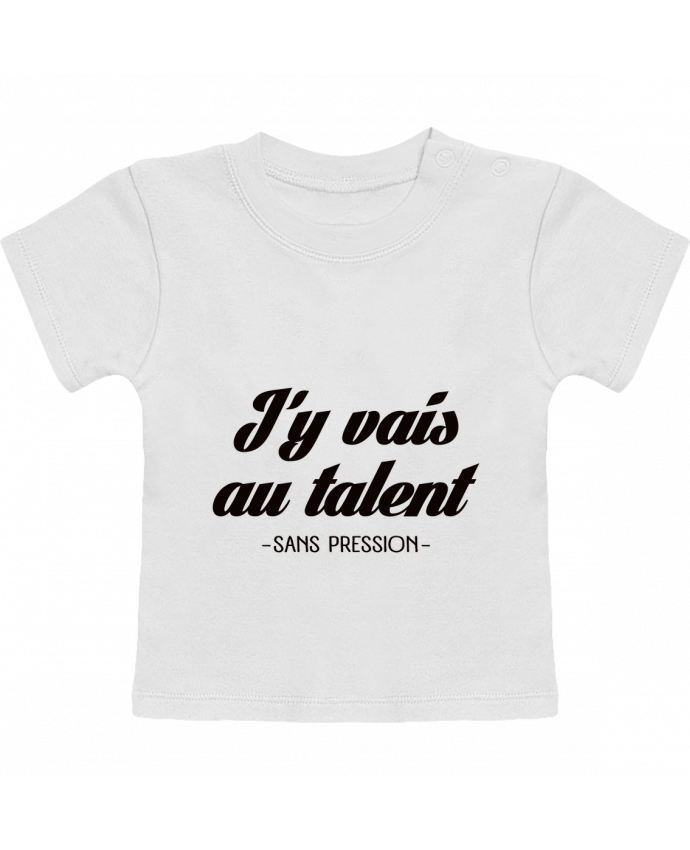 T-Shirt Baby Short Sleeve J'y vais au talent.. Sans pression manches courtes du designer Freeyourshirt.com