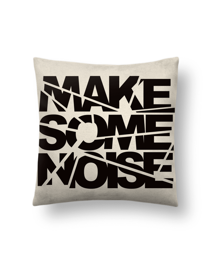 Cushion suede touch 45 x 45 cm Make Some Noise by Freeyourshirt.com