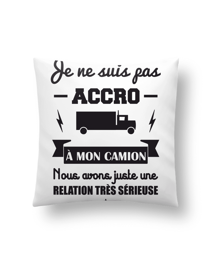 Coussin Je ne suis pas accro à mon camion, cadeau routier par Benichan