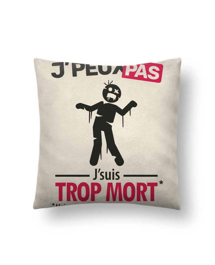 Coussin suédine J'peux pas, j'suis trop mort par LilouZen