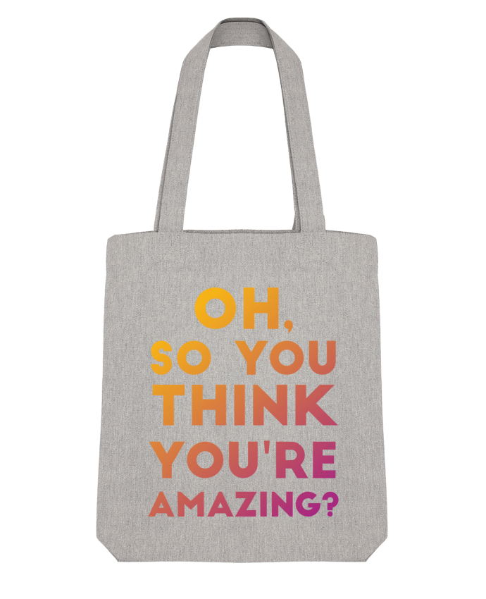 Tote Bag Stanley Stella Oh, so you think you're amazing? par Galliotin 