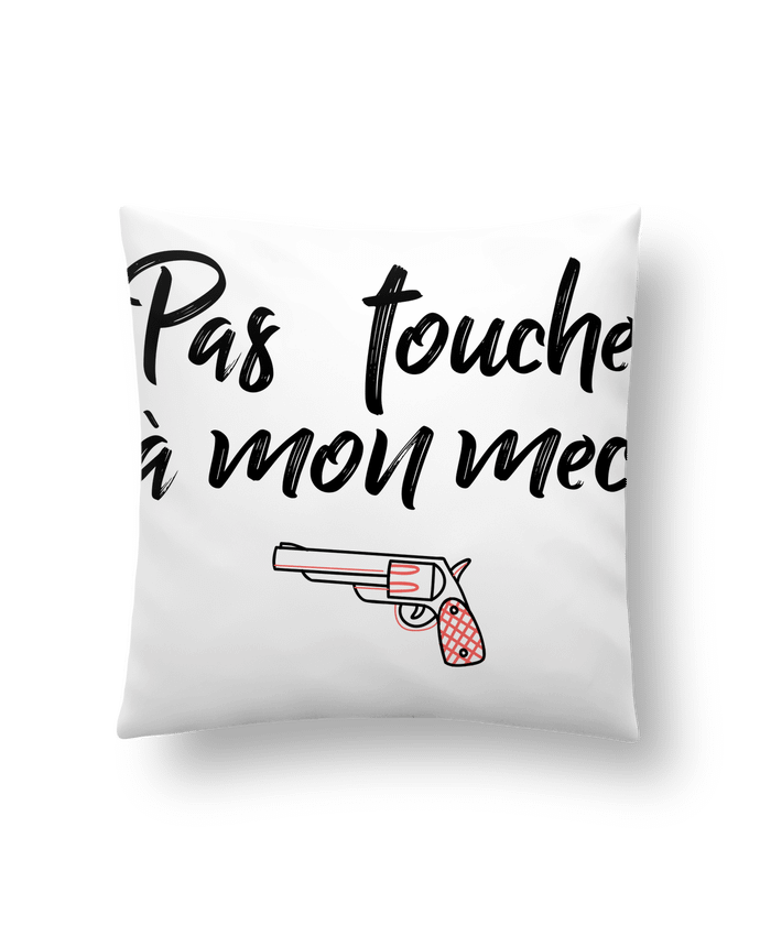 Cushion synthetic soft 45 x 45 cm Pas touche à mon mec ! by tunetoo