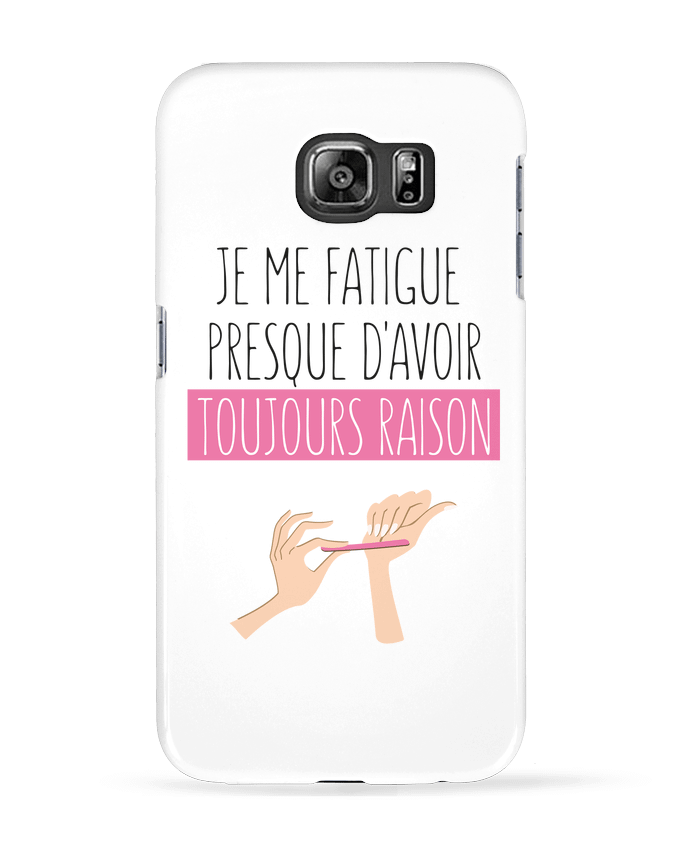 Case 3D Samsung Galaxy S6 Je me fatigue presque d'avoir raison - tunetoo