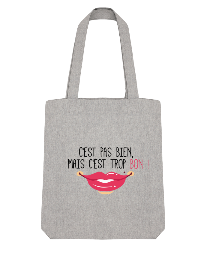 Tote Bag Stanley Stella C'est pas bien, mais c'est trop bon ! par tunetoo 