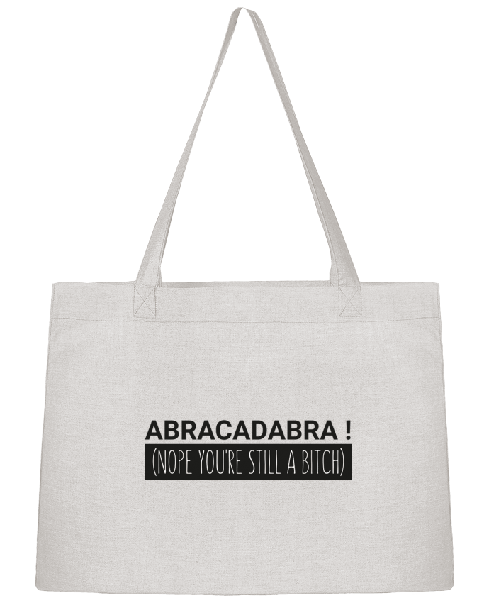 Shopping tote bag Stanley Stella Abracadabra ! Nope you're still a bitch) by tunetoo