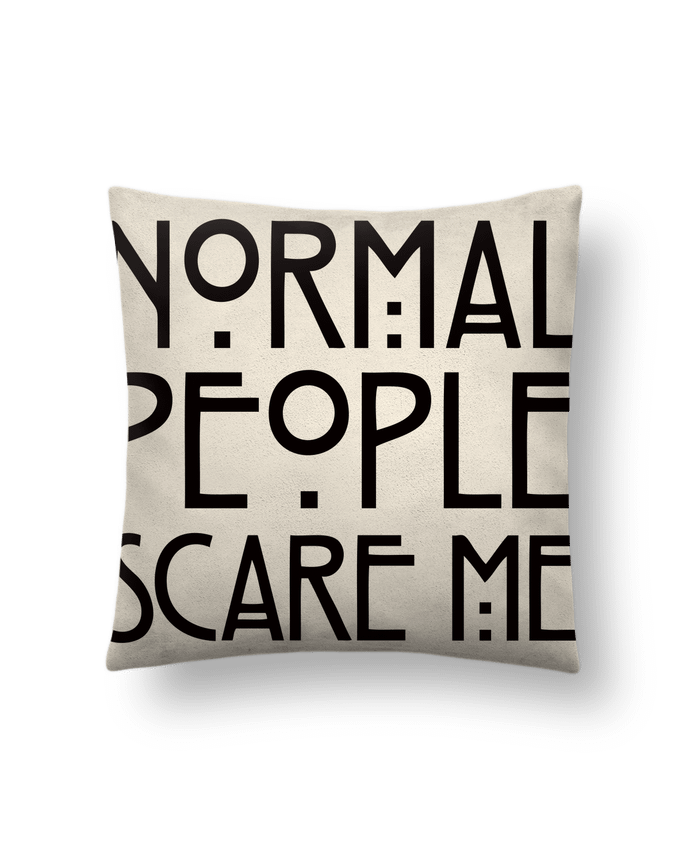 Cushion suede touch 45 x 45 cm Normal People Scare Me by Freeyourshirt.com