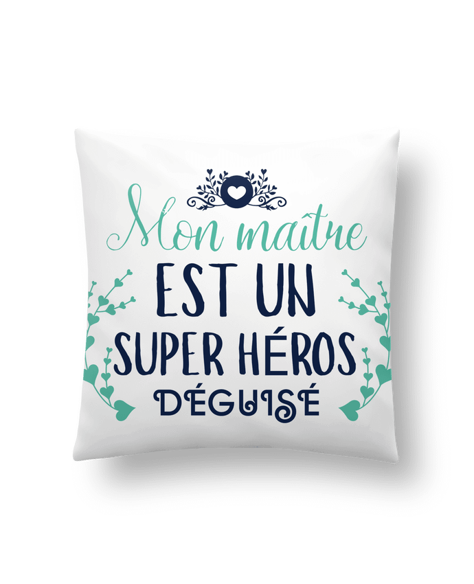 Cushion synthetic soft 45 x 45 cm Mon maître est un super héros déguisé by tunetoo