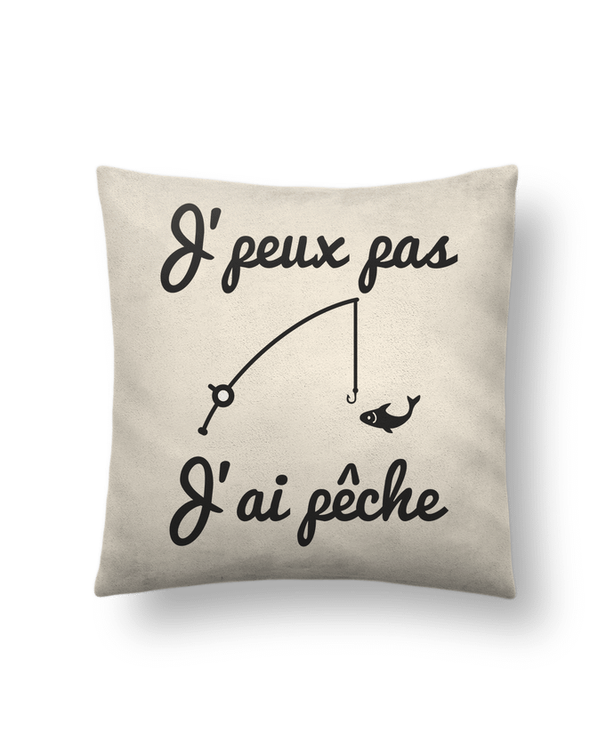 Cushion suede touch 45 x 45 cm J'peux pas j'ai pêche,tee shirt pécheur,pêcheur by Benichan