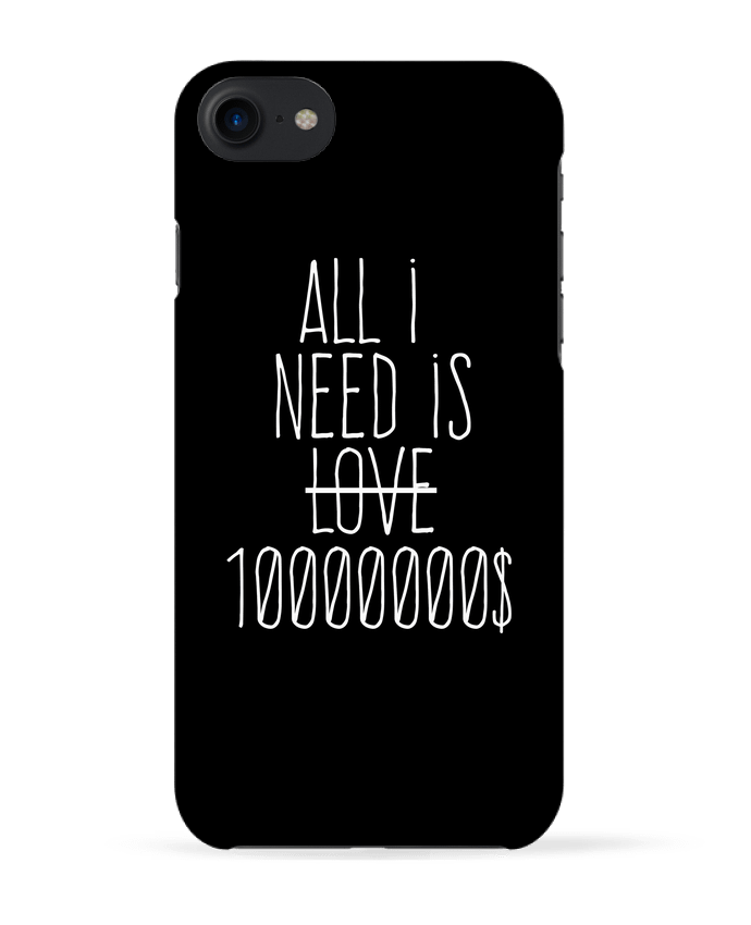 COQUE 3D Iphone 7 All i need is ten million dollars de justsayin
