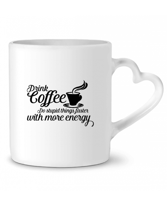 Mug coeur Drink coffee Do stupid things faster with more energy par justsayin