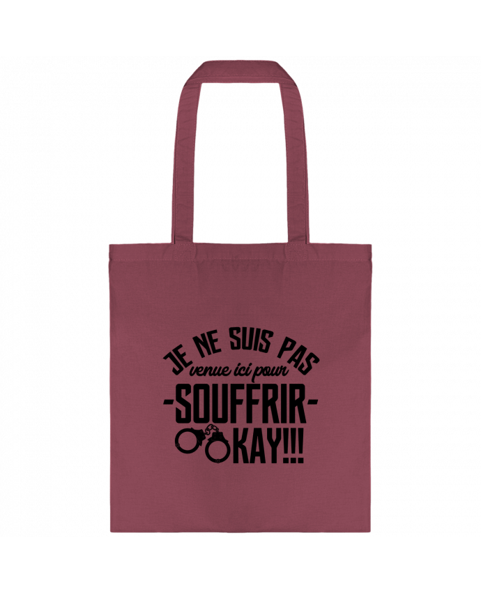 Tote-bag Je ne suis pas venue ici pour souffrir. OKAY ! par tunetoo