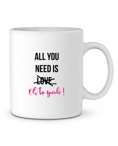 Mug  All you need is ... oh ta gueule ! par tunetoo