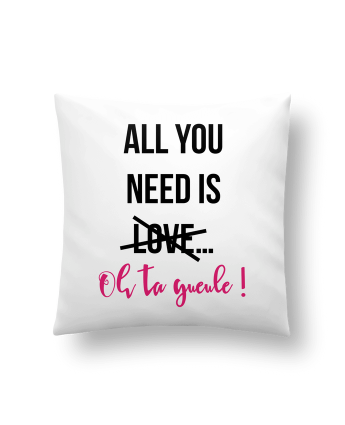 Cushion synthetic soft 45 x 45 cm All you need is ... oh ta gueule ! by tunetoo