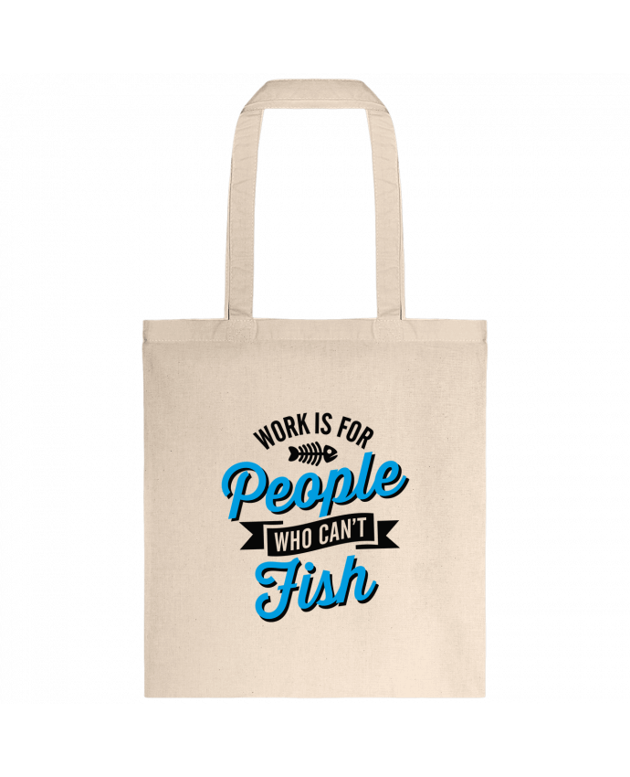 Tote-bag WORK IS FOR PEOPLE WHO CANT FISH par LaundryFactory