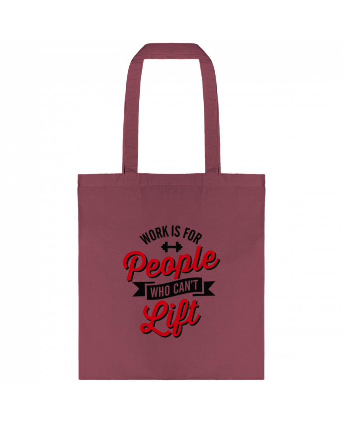 Tote-bag WORK IS FOR PEOPLE WHO CANT LIFT par LaundryFactory