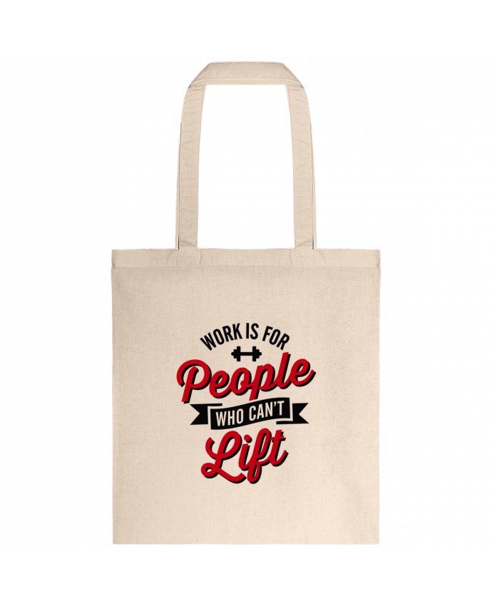 Tote-bag WORK IS FOR PEOPLE WHO CANT LIFT par LaundryFactory