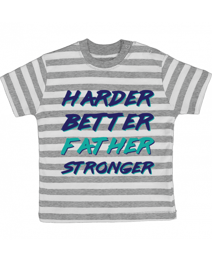 Tee-shirt bébé à rayures Harder Better Father Stronger par tunetoo