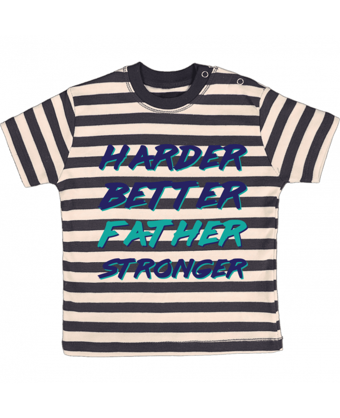 Tee-shirt bébé à rayures Harder Better Father Stronger par tunetoo