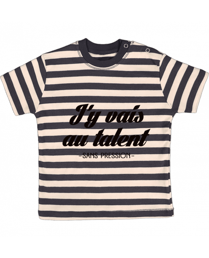 T-shirt baby with stripes J'y vais au talent.. Sans pression by Freeyourshirt.com
