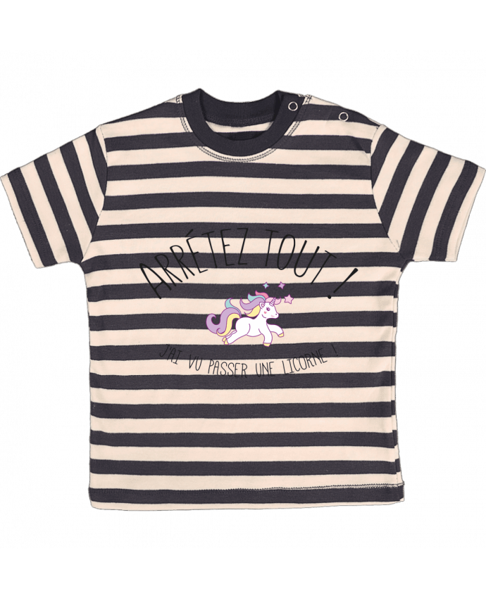 T-shirt baby with stripes Arrêtez tout, j'ai vu passer une licorne ! by tunetoo