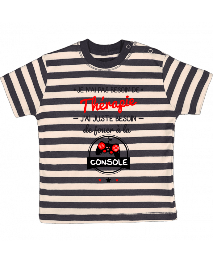 T-shirt baby with stripes Tee shirt marrant pour geek,gamer : Je n'ai pas besoin de thérapie, j'ai 