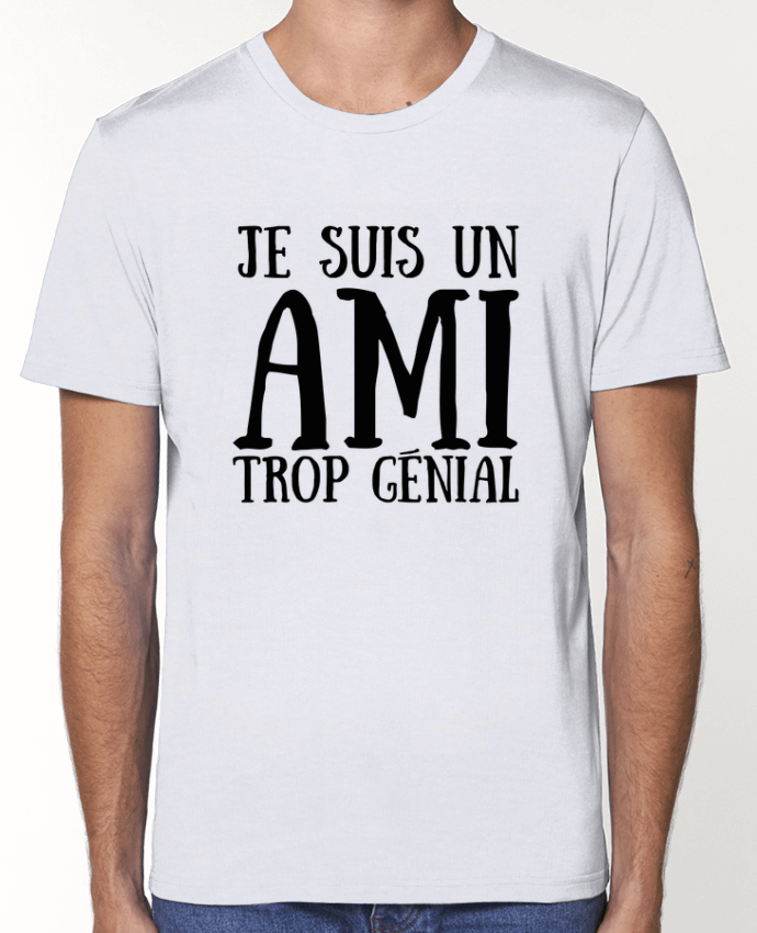 T-shirt écoresponsable Unisexe Je suis un ami trop génial by tunetoo