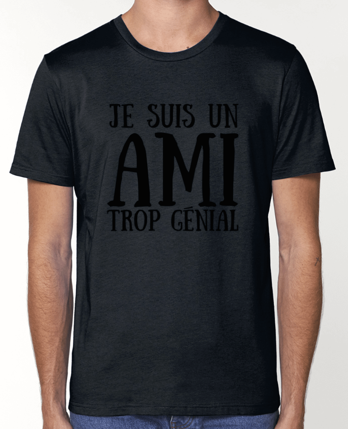 T-Shirt Je suis un ami trop génial par tunetoo