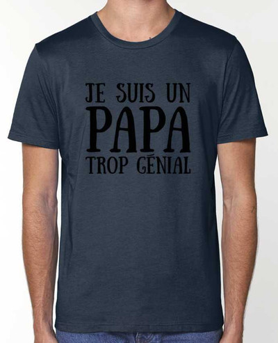 T-Shirt Je suis un papa trop génial par tunetoo