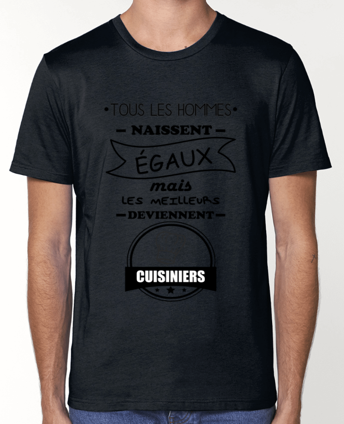 T-Shirt Tous les hommes naissent égaux mais les meilleurs deviennent cuisiniers, cuisinier, cuisine 