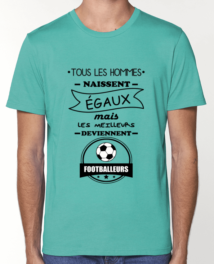 T-Shirt Tous les hommes naissent égaux mais les meilleurs deviennent footballeurs, footballeur, foot