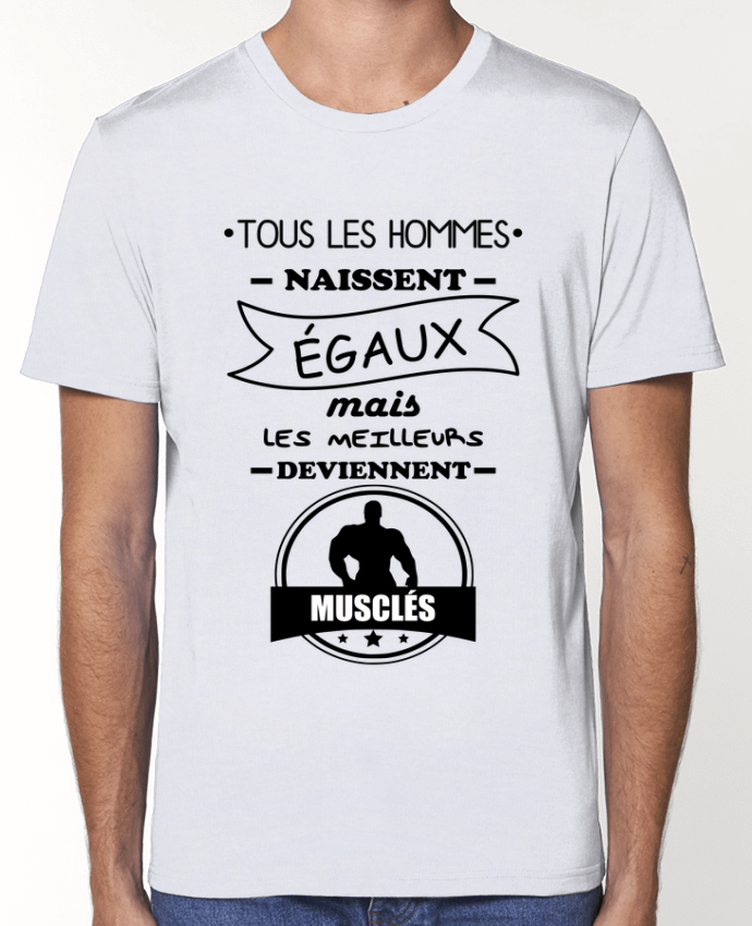 T-shirt écoresponsable Unisexe Tous les hommes naissent égaux mais les meilleurs deviennent musclés, musclé, musculation pa