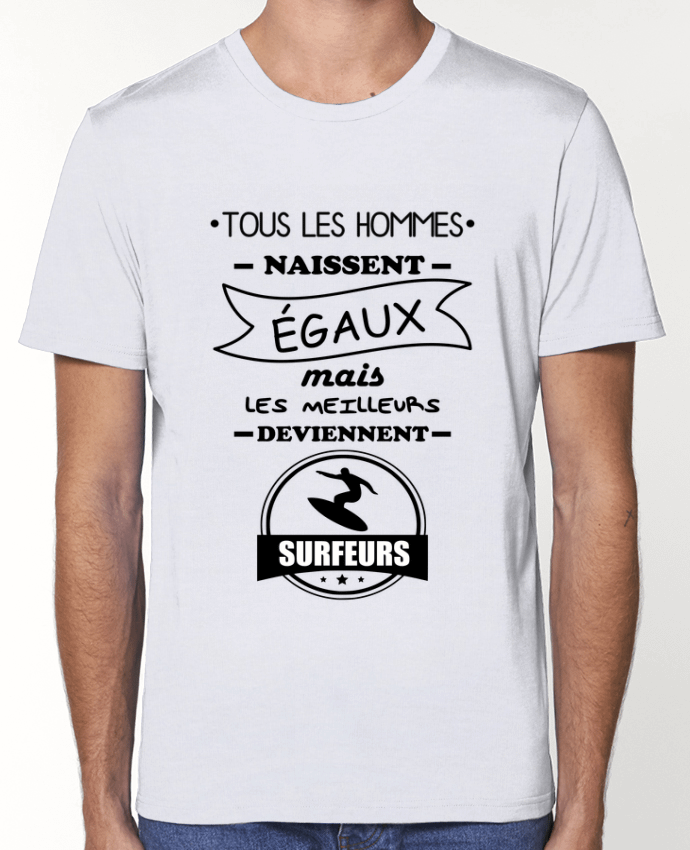 T-Shirt Tous les hommes naissent égaux mais les meilleurs deviennent surfeurs, surfeur, surf par Ben