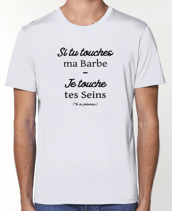 T-Shirt Si tu touches ma barbe, je touche tes seins par tunetoo
