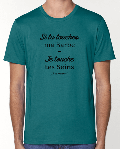 T-Shirt Si tu touches ma barbe, je touche tes seins par tunetoo