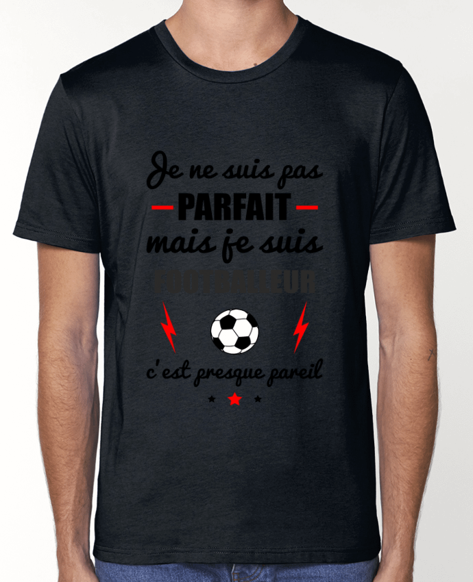 T-Shirt Je ne suis pas parfait mais je suis footballeur c'est presque pareil par Benichan