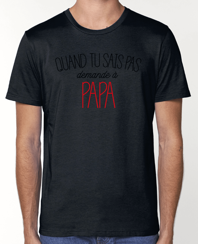 T-Shirt Quand tu sais pas demande à Papa par tunetoo