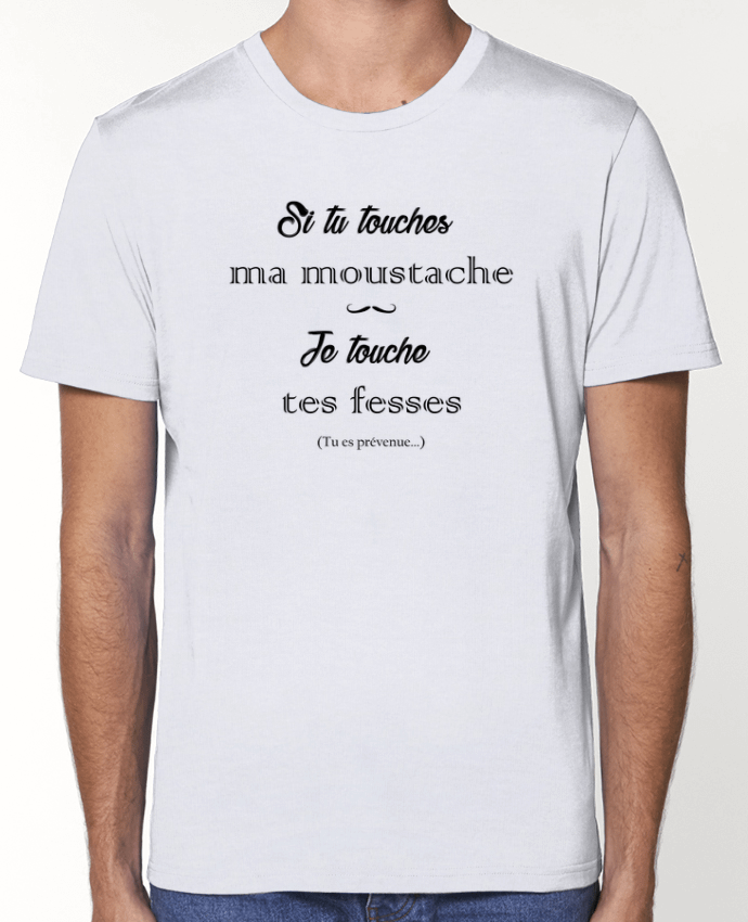 T-Shirt Si tu touches ma moustache, je touche tes fesses par tunetoo