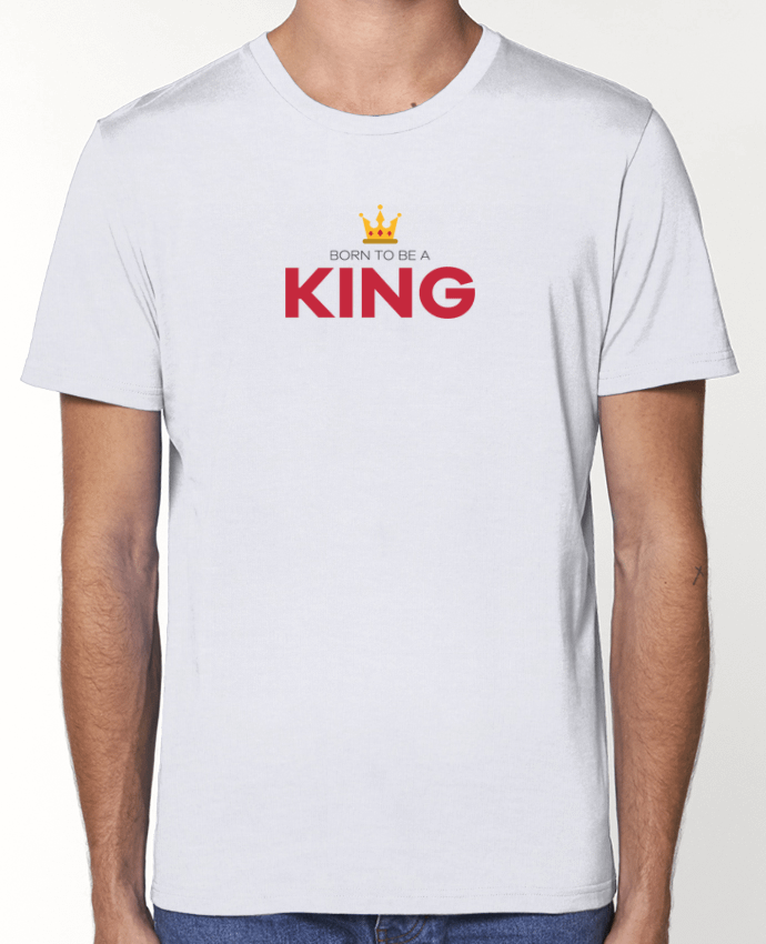T-shirt écoresponsable Unisexe Born to be a king by tunetoo