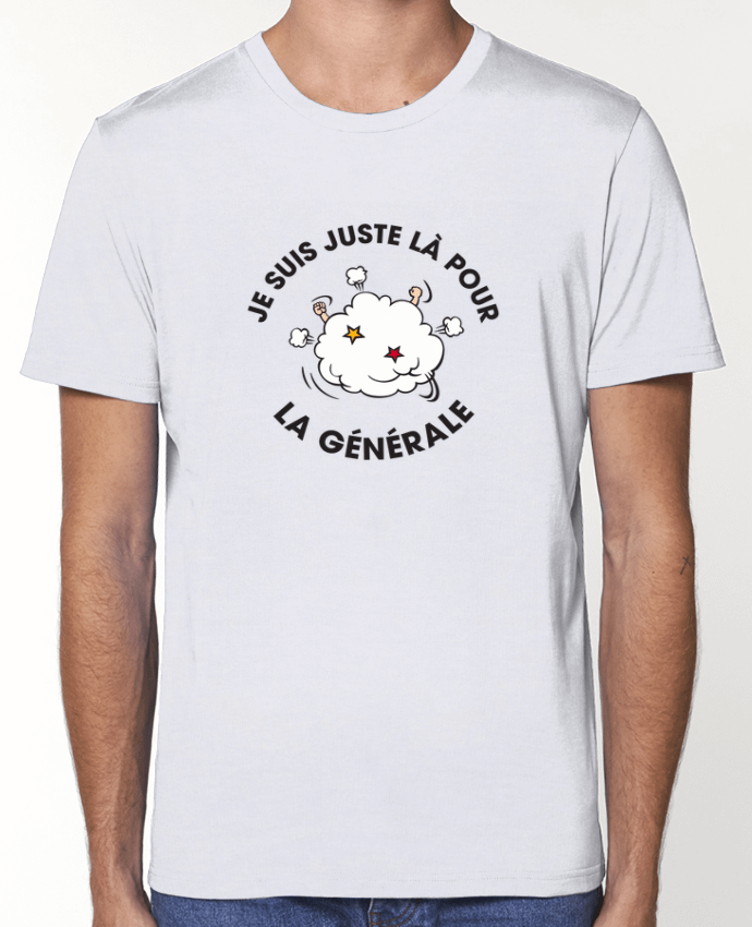 T-Shirt Je suis là pour la générale par tunetoo