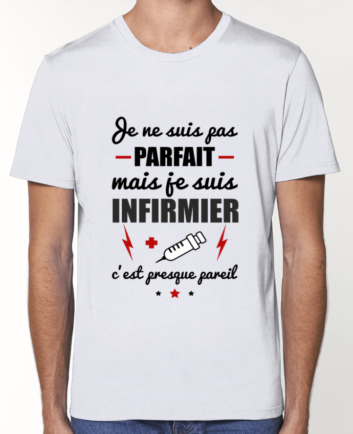 T-Shirt Je ne suis pas parfait mais je suis infirmier c'est presque pareil par Benichan